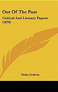 Out of the Past: Critical and Literary Papers (1870) (Hardcover)