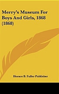 Merrys Museum for Boys and Girls, 1868 (1868) (Hardcover)