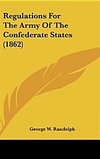 Regulations for the Army of the Confederate States (1862) (Hardcover)