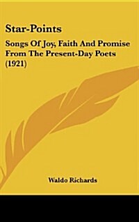 Star-Points: Songs of Joy, Faith and Promise from the Present-Day Poets (1921) (Hardcover)