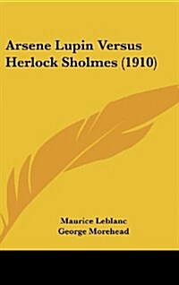 Arsene Lupin Versus Herlock Sholmes (1910) (Hardcover)