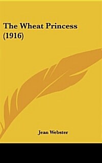 The Wheat Princess (1916) (Hardcover)