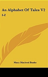 An Alphabet of Tales V2: I-Z: An English Fifteenth Century Translation of the Alphabetum Narrationum (1904) (Hardcover)