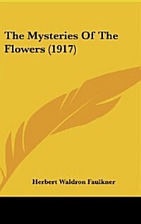 The Mysteries of the Flowers (1917) (Hardcover)