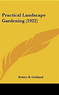 Practical Landscape Gardening (1922) (Hardcover)