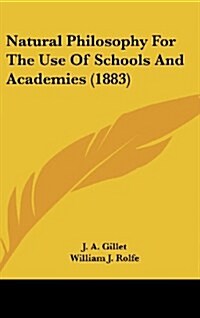 Natural Philosophy for the Use of Schools and Academies (1883) (Hardcover)