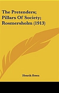 The Pretenders; Pillars of Society; Rosmersholm (1913) (Hardcover)