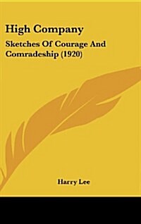 High Company: Sketches of Courage and Comradeship (1920) (Hardcover)