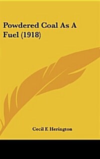 Powdered Coal as a Fuel (1918) (Hardcover)