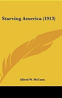 Starving America (1913) (Hardcover)
