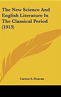 The New Science and English Literature in the Classical Period (1913) (Hardcover)