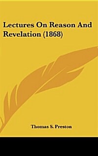 Lectures on Reason and Revelation (1868) (Hardcover)