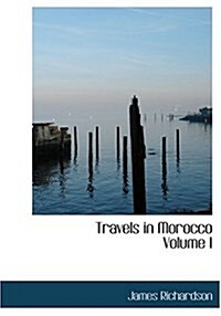 Travels in Morocco Volume I (Hardcover)