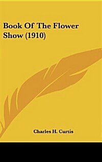 Book of the Flower Show (1910) (Hardcover)