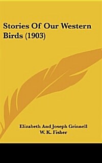 Stories of Our Western Birds (1903) (Hardcover)