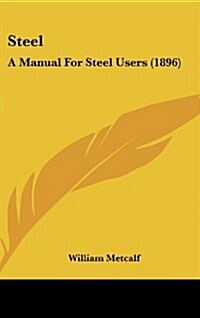 Steel: A Manual for Steel Users (1896) (Hardcover)