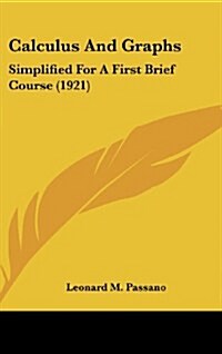 Calculus and Graphs: Simplified for a First Brief Course (1921) (Hardcover)