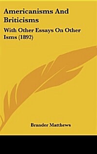 Americanisms and Briticisms: With Other Essays on Other Isms (1892) (Hardcover)