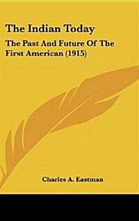 The Indian Today: The Past and Future of the First American (1915) (Hardcover)