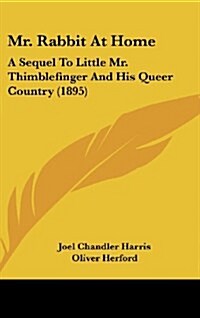 Mr. Rabbit at Home: A Sequel to Little Mr. Thimblefinger and His Queer Country (1895) (Hardcover)