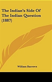 The Indians Side of the Indian Question (1887) (Hardcover)