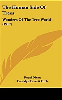 The Human Side of Trees: Wonders of the Tree World (1917) (Hardcover)