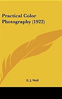 Practical Color Photography (1922) (Hardcover)