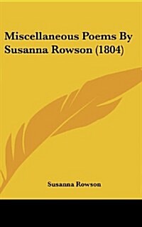 Miscellaneous Poems by Susanna Rowson (1804) (Hardcover)