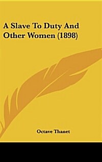 A Slave to Duty and Other Women (1898) (Hardcover)