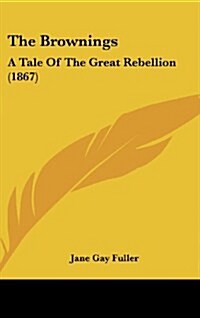 The Brownings: A Tale of the Great Rebellion (1867) (Hardcover)