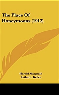 The Place of Honeymoons (1912) (Hardcover)