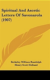 Spiritual and Ascetic Letters of Savonarola (1907) (Hardcover)