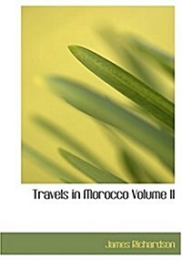 Travels in Morocco Volume II (Hardcover)