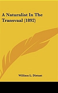 A Naturalist in the Transvaal (1892) (Hardcover)