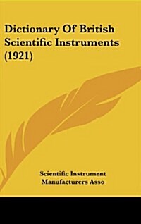 Dictionary of British Scientific Instruments (1921) (Hardcover)