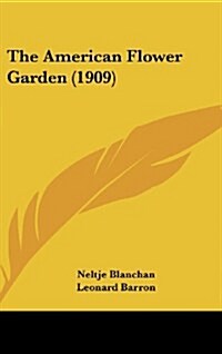 The American Flower Garden (1909) (Hardcover)