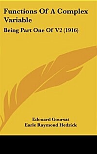 Functions of a Complex Variable: Being Part One of V2 (1916) (Hardcover)