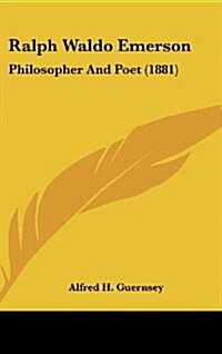 Ralph Waldo Emerson: Philosopher and Poet (1881) (Hardcover)