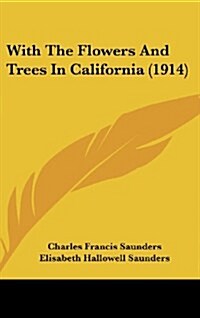 With the Flowers and Trees in California (1914) (Hardcover)