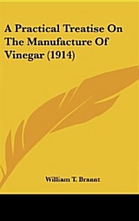 A Practical Treatise on the Manufacture of Vinegar (1914) (Hardcover)