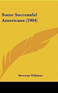 Some Successful Americans (1904) (Hardcover)