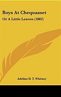 Boys at Chequasset: Or a Little Leaven (1882) (Hardcover)