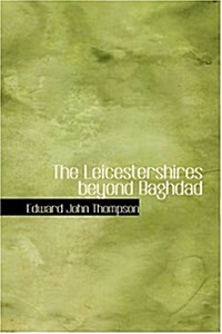 The Leicestershires Beyond Baghdad (Hardcover)