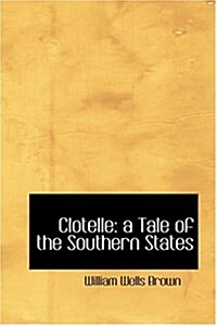 Clotelle: A Tale of the Southern States (Hardcover)