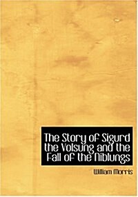 The Story of Sigurd the Volsung and the Fall of the Niblungs (Hardcover)