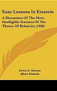 Easy Lessons in Einstein: A Discussion of the More Intelligible Features of the Theory of Relativity (1920) (Hardcover)