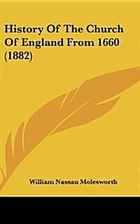 History of the Church of England from 1660 (1882) (Hardcover)