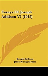 Essays of Joseph Addison V1 (1915) (Hardcover)