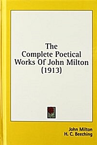 The Complete Poetical Works of John Milton (1913) (Hardcover)