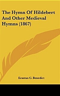 The Hymn of Hildebert and Other Medieval Hymns (1867) (Hardcover)
